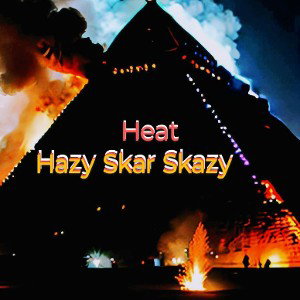 Hazy Skar Skazy. Heat