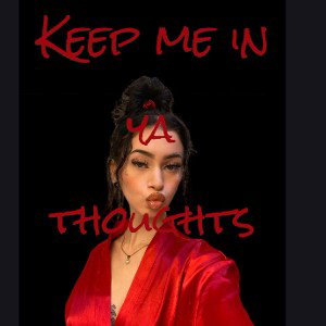  keep me in ya  thoughts 