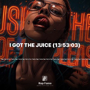 I got the Juice (13:53:03)