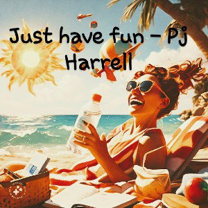 Just Have Fun - Pj Harrell