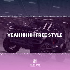 yeahhhhh free style 