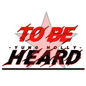 ¥ung Holly °° - TO BE HEARD 