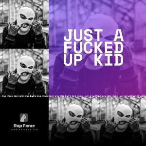 just a fucked up kid