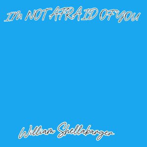 not afraid of you