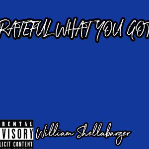 GRATEFUL WHAT YOU GOT