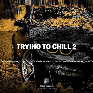 trying to chill 2 
