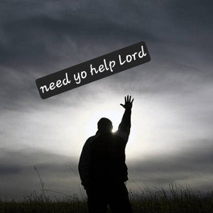 need yo help Lord