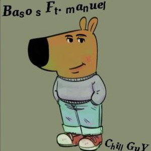 CHILL GUYS FT BASO_S