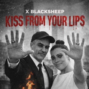 Kiss From Your Lips - X Blacksheep 