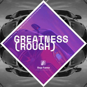 Greatness (rough)