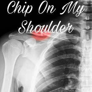 Chip On My Shoulder!
