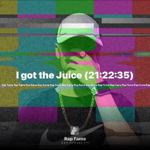 I got the Juice (21:22:35)