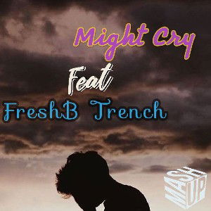 FreshB_Trench_-_She_might_cry