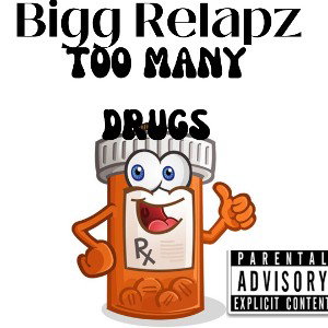 BiggRelapz - To many drugs 