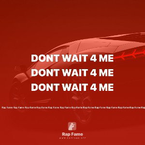 Dont Wait 4 Me