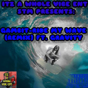 gambit-ride my wave remix/watching ft.gravity