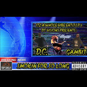 GAMBIT-SMOKIN FOR SO LONG FT. DC