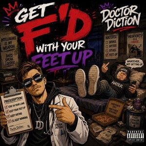 Get F’d With your feet up - Doctor Diction
