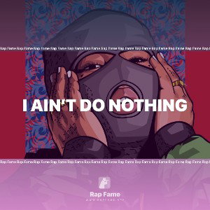 I ain’t do nothing