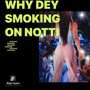 why Dey smoking on notti