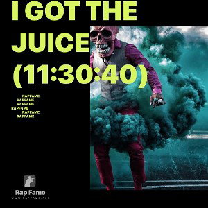 I got the Juice (11:30:40)
