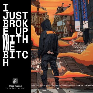 I just broke up with me bitch