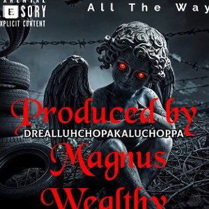 All The Way FT . DrealLuhchopAkaLuchoppa 