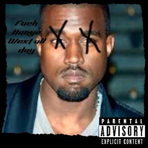 Fuck Kanye West all day