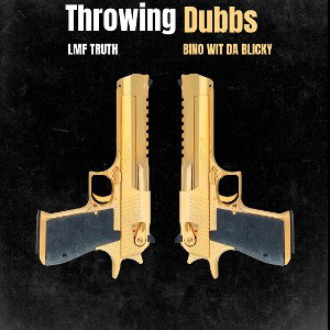 Bino Wit Da Blicky & LMF Truth - Throwing Dubbs