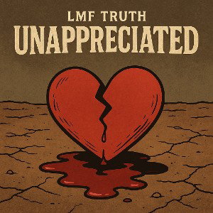 LMF Truth - Unappreciated  