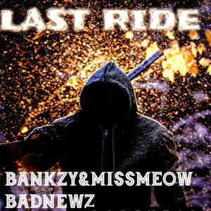LAST RIDE FTBADNEWZ