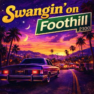 Swangin’ On Foothill 