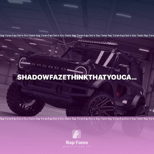 ShadowFazeThinkThatYouCanGetAway