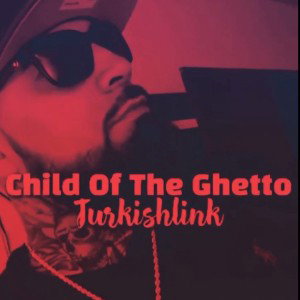 Turkishlink- Child of the Ghetto