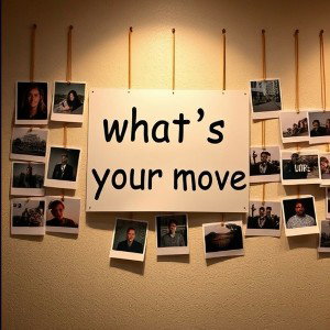 What’s your move