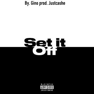 Set it off By. Gino (prod. Justcashe) 