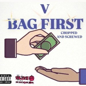 V - BAG FIRST (Chopped And Screwed)