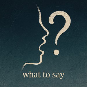 what to say