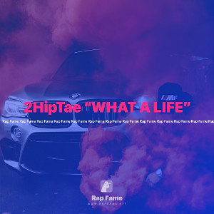 2HipTae “WHAT A LIFE”