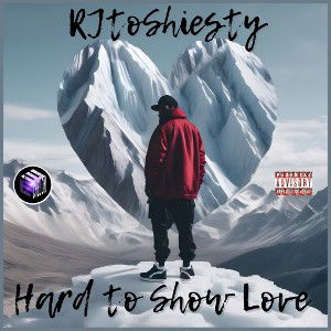 RjToShiesty - ITS HARD TO SHOW LOVE