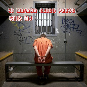 Si Mañana Caigo Preso(Cris mj)