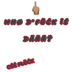 WHØ D’ FÜĆK ÏŚ DÄÑÑŸ