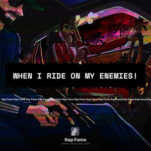 when I ride on my enemies!
