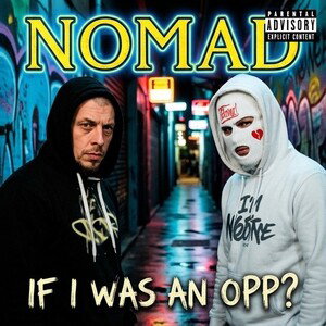 NOMAD-IF I WAS AN OPP?