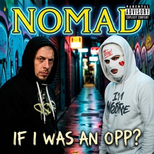 NOMAD-IF I WAS AN OPP?