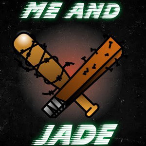 ME AND JADE
