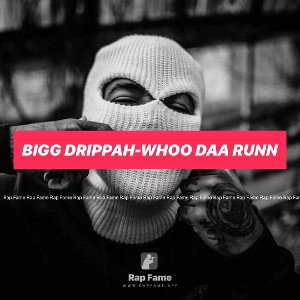 Bigg Drippah-Whoo Daa Runn