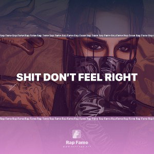 shit don’t feel right 