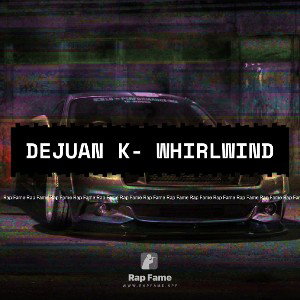 DeJuan K- Whirlwind