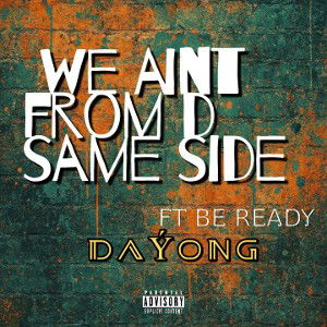 We ain't from d same side 